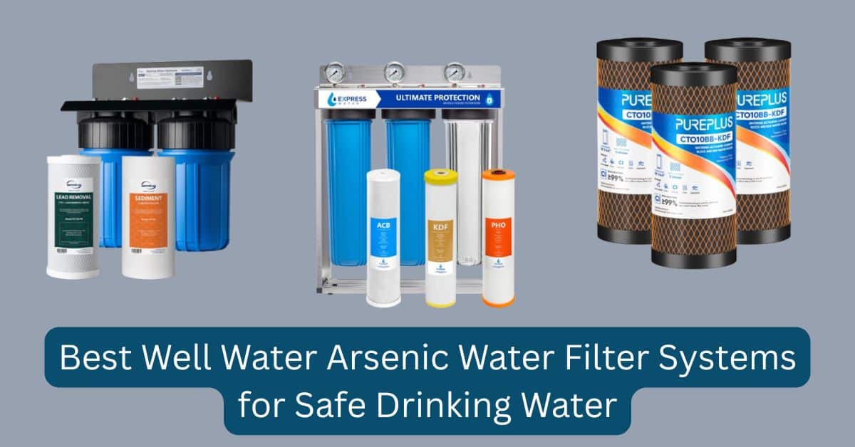 Best Well Water Arsenic Water Filter